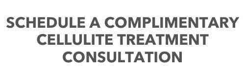 Schedule a Complimentary Cellulite Treatment Consultation